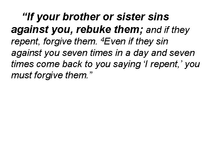 “If your brother or sister sins against you, rebuke them; and if they repent,