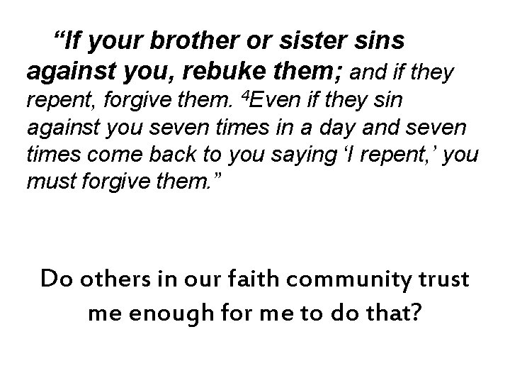 “If your brother or sister sins against you, rebuke them; and if they repent,