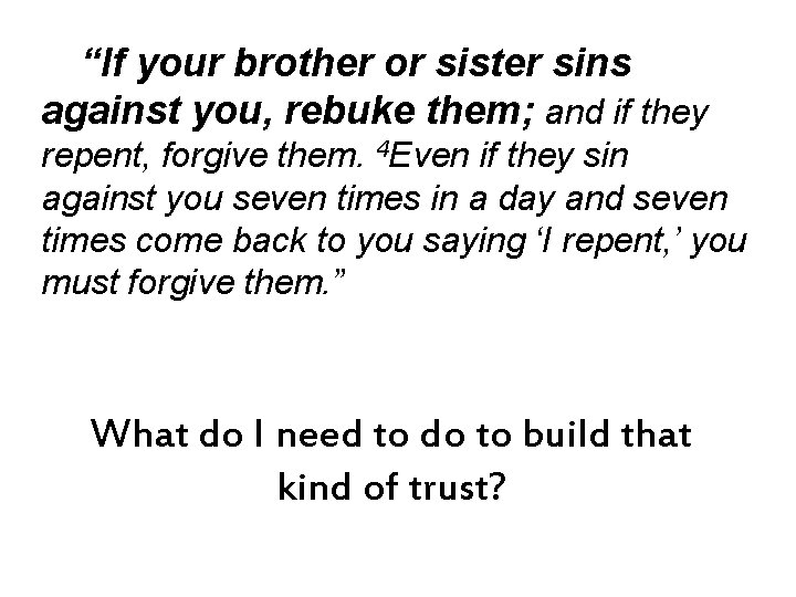 “If your brother or sister sins against you, rebuke them; and if they repent,