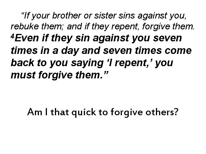 “If your brother or sister sins against you, rebuke them; and if they repent,