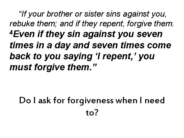 “If your brother or sister sins against you, rebuke them; and if they repent,