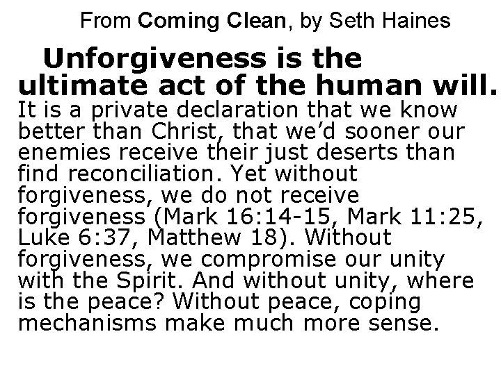 From Coming Clean, by Seth Haines Unforgiveness is the ultimate act of the human