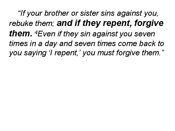 “If your brother or sister sins against you, rebuke them; and if they repent,