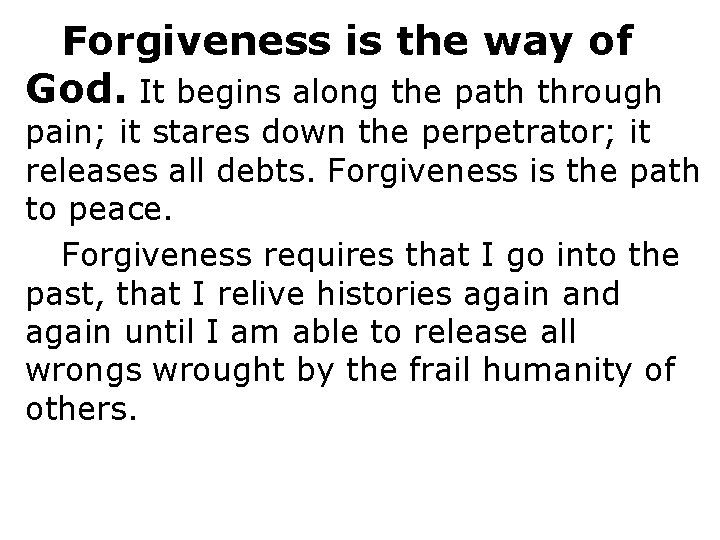 Forgiveness is the way of God. It begins along the path through pain; it