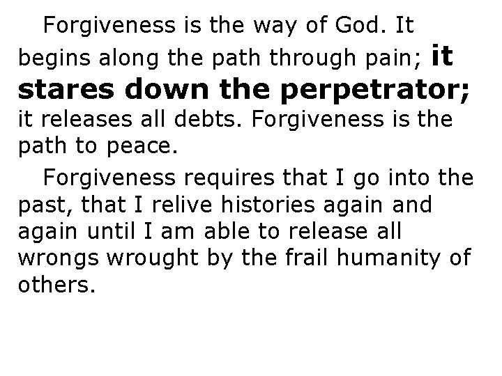Forgiveness is the way of God. It begins along the path through pain; it