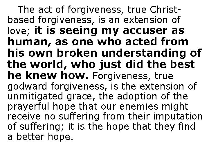 The act of forgiveness, true Christbased forgiveness, is an extension of love; it is