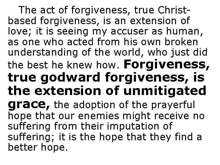 The act of forgiveness, true Christbased forgiveness, is an extension of love; it is