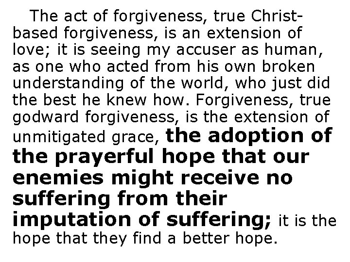 The act of forgiveness, true Christbased forgiveness, is an extension of love; it is