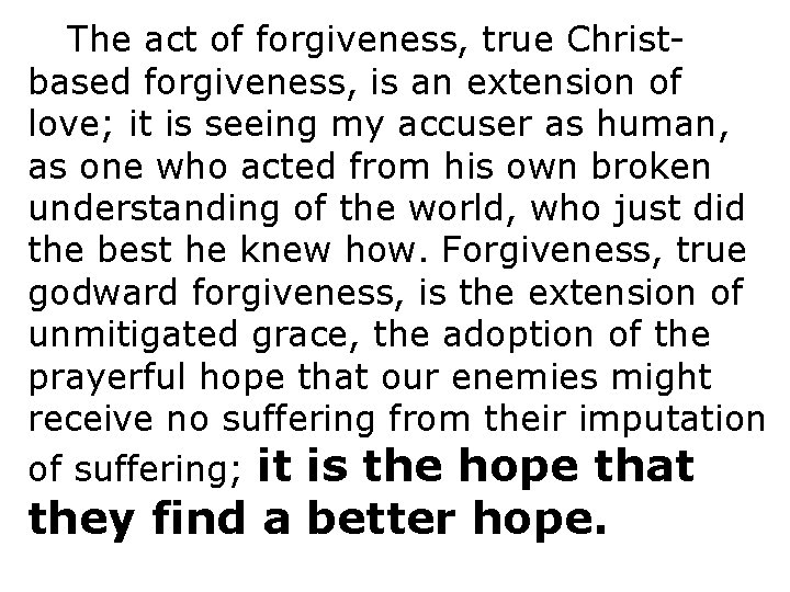 The act of forgiveness, true Christbased forgiveness, is an extension of love; it is