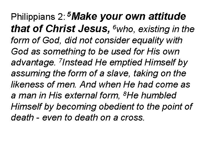 Philippians 2: 5 Make your own attitude that of Christ Jesus, 6 who, existing