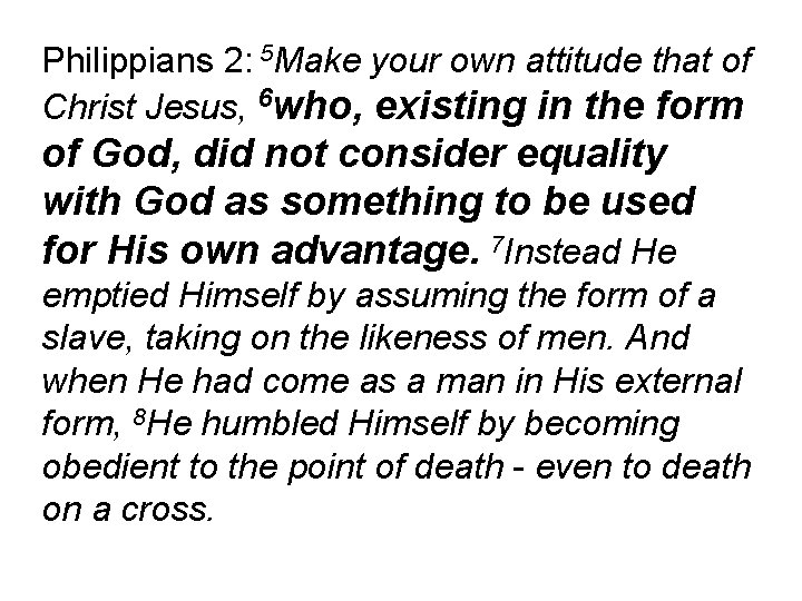 Philippians 2: 5 Make your own attitude that of Christ Jesus, 6 who, existing