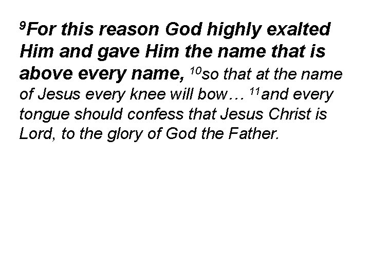 9 For this reason God highly exalted Him and gave Him the name that