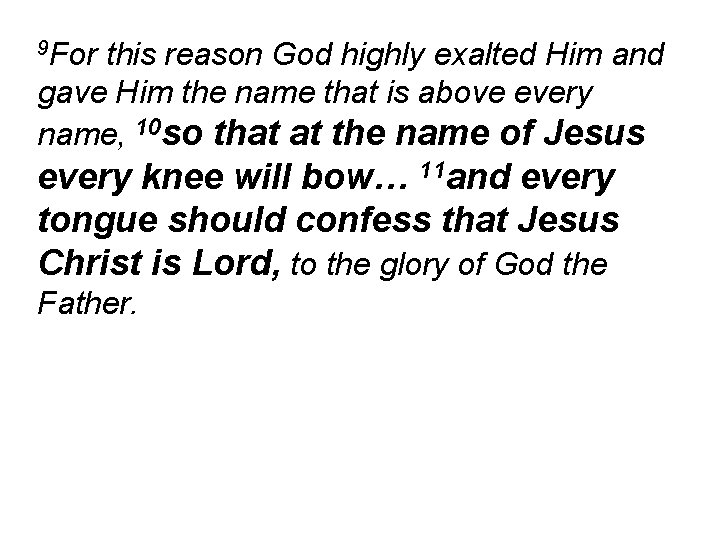 9 For this reason God highly exalted Him and gave Him the name that