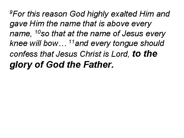 9 For this reason God highly exalted Him and gave Him the name that