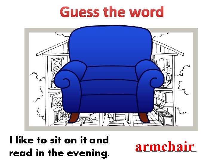 Guess the word I like to sit on it and read in the evening.