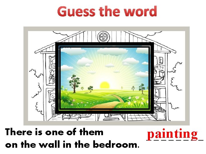 Guess the word There is one of them _painting _______ on the wall in