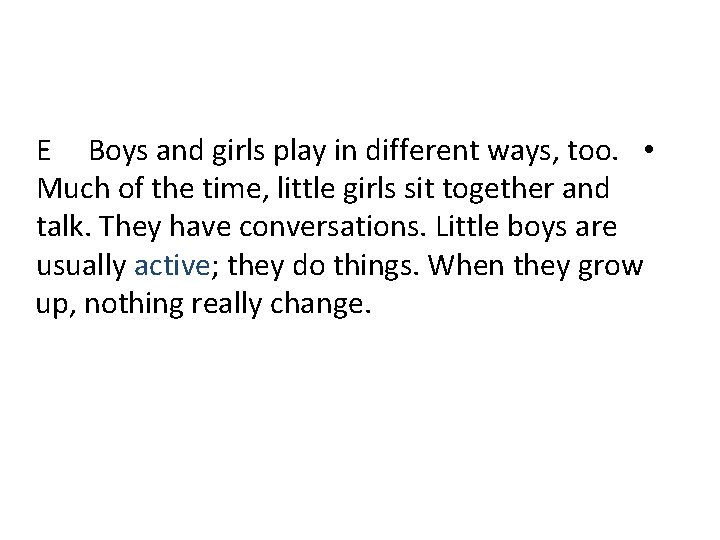 E Boys and girls play in different ways, too. • Much of the time,