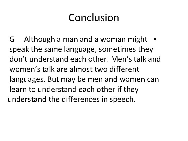 Conclusion G Although a man and a woman might • speak the same language,