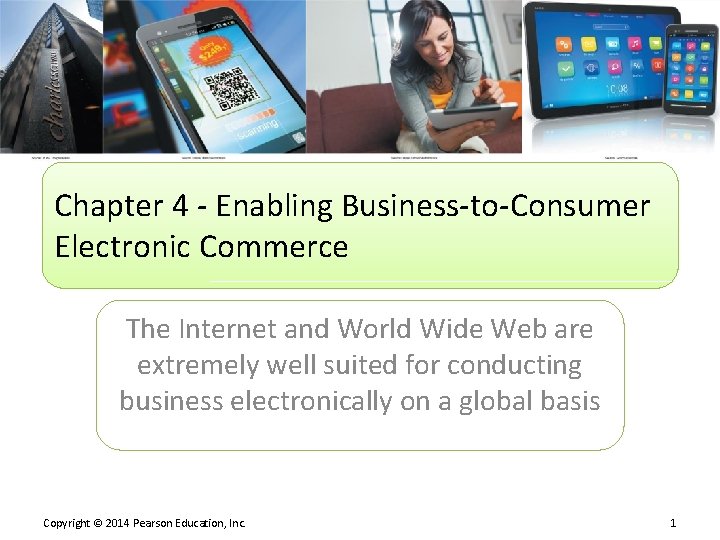 Chapter 4 - Enabling Business-to-Consumer Electronic Commerce The Internet and World Wide Web are