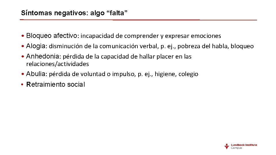 Síntomas negativos: algo “falta” • Bloqueo afectivo: incapacidad de comprender y expresar emociones •