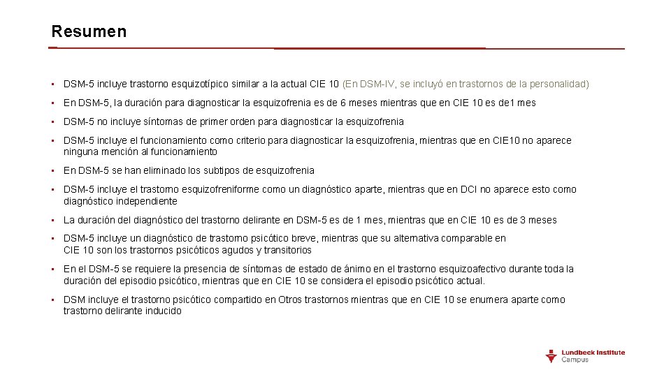 Resumen • DSM-5 incluye trastorno esquizotípico similar a la actual CIE 10 (En DSM-IV,