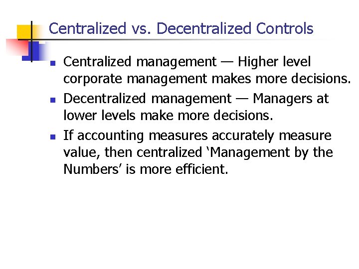 Centralized vs. Decentralized Controls n n n Centralized management — Higher level corporate management