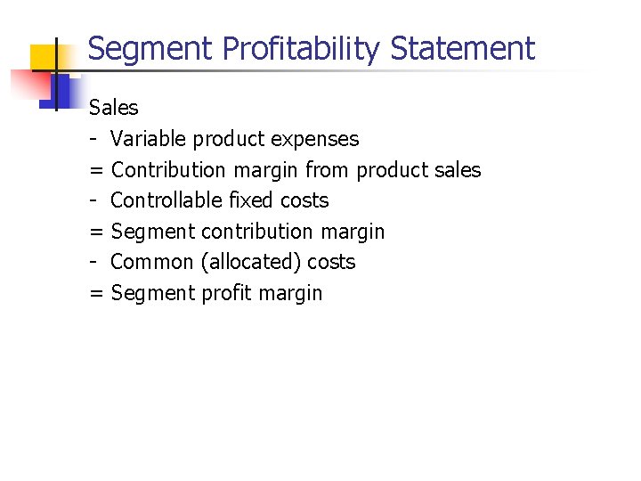 Segment Profitability Statement Sales - Variable product expenses = Contribution margin from product sales