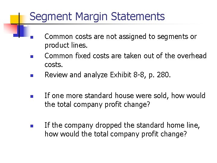 Segment Margin Statements n n n Common costs are not assigned to segments or