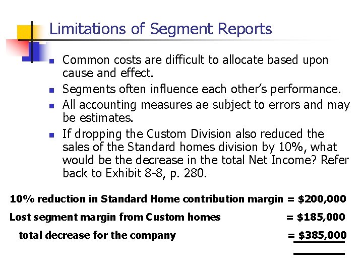 Limitations of Segment Reports n n Common costs are difficult to allocate based upon