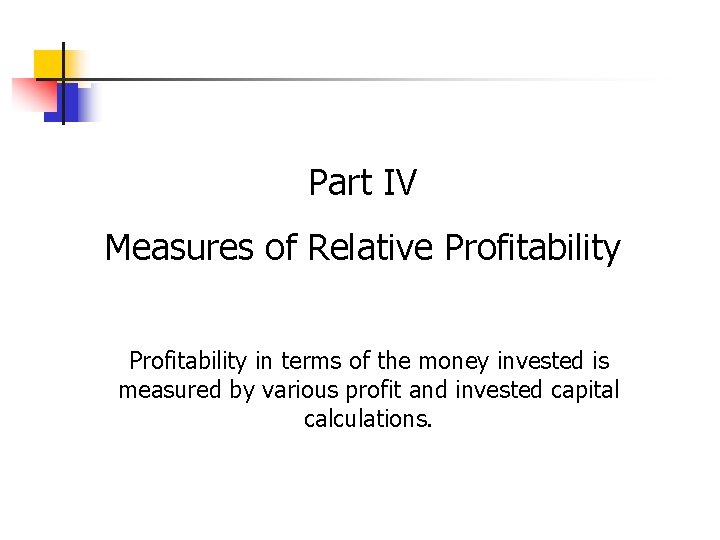 Part IV Measures of Relative Profitability in terms of the money invested is measured