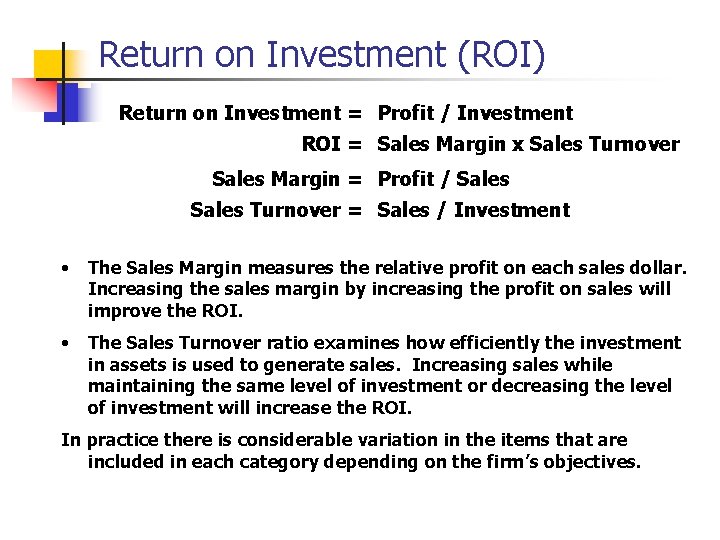 Return on Investment (ROI) Return on Investment = Profit / Investment ROI = Sales