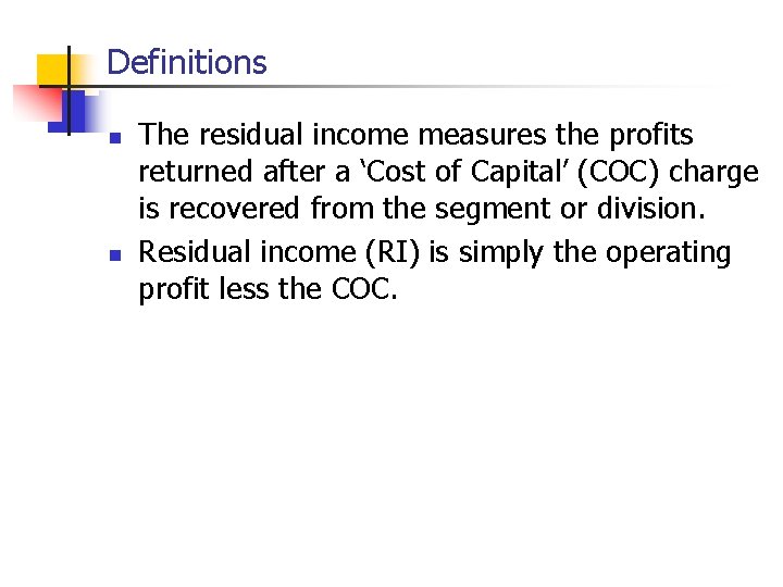 Definitions n n The residual income measures the profits returned after a ‘Cost of