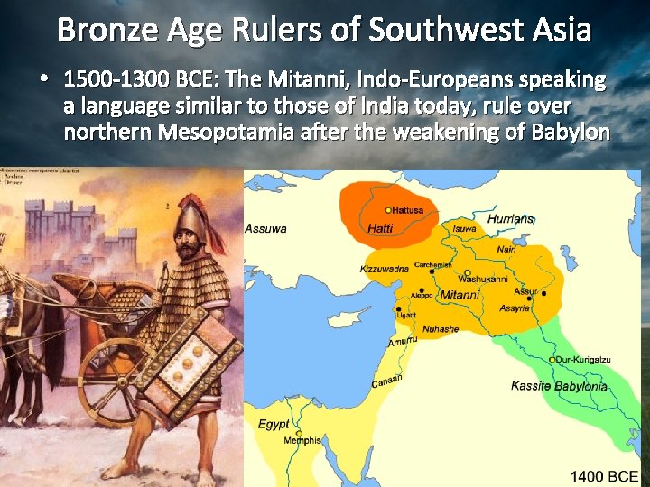 Bronze Age Rulers of Southwest Asia • 1500 -1300 BCE: The Mitanni, Indo-Europeans speaking