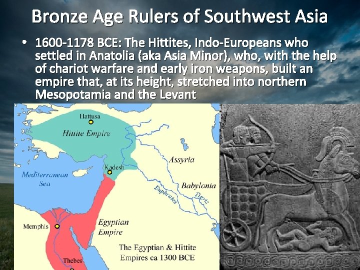 Bronze Age Rulers of Southwest Asia • 1600 -1178 BCE: The Hittites, Indo-Europeans who