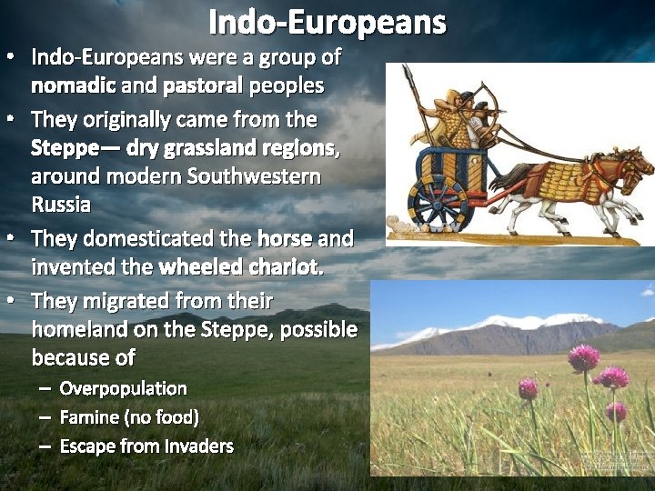 Indo-Europeans • Indo-Europeans were a group of nomadic and pastoral peoples • They originally