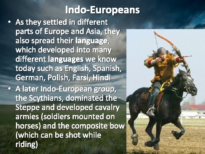 Indo-Europeans • As they settled in different parts of Europe and Asia, they also