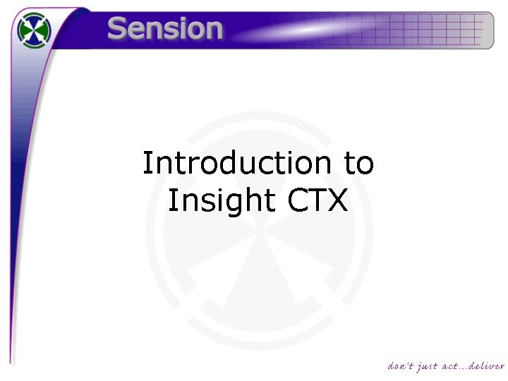Introduction to Insight CTX The Components There are
