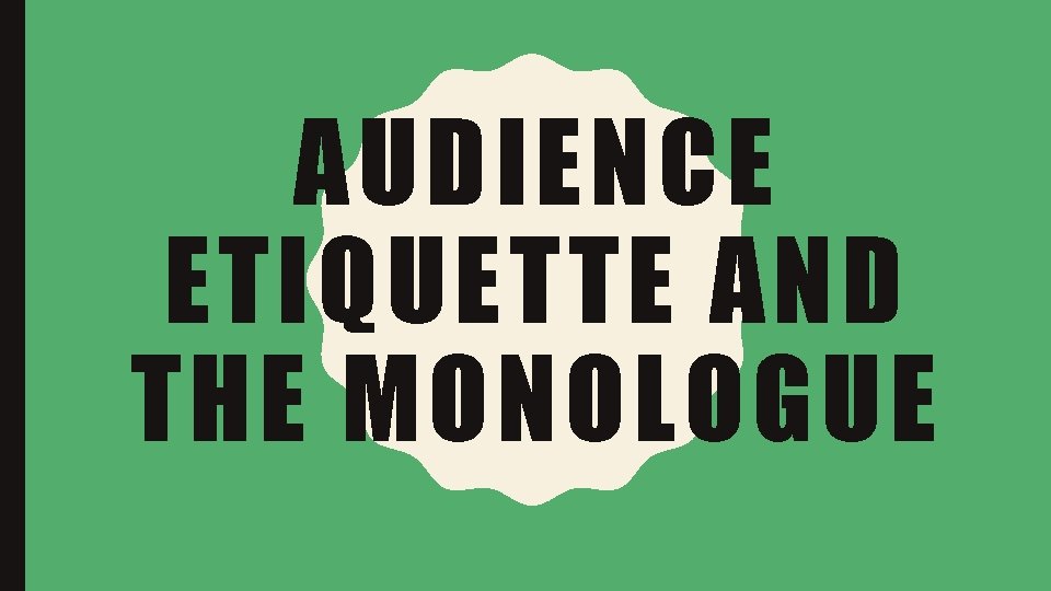 AUDIENCE ETIQUETTE AND THE MONOLOGUE 