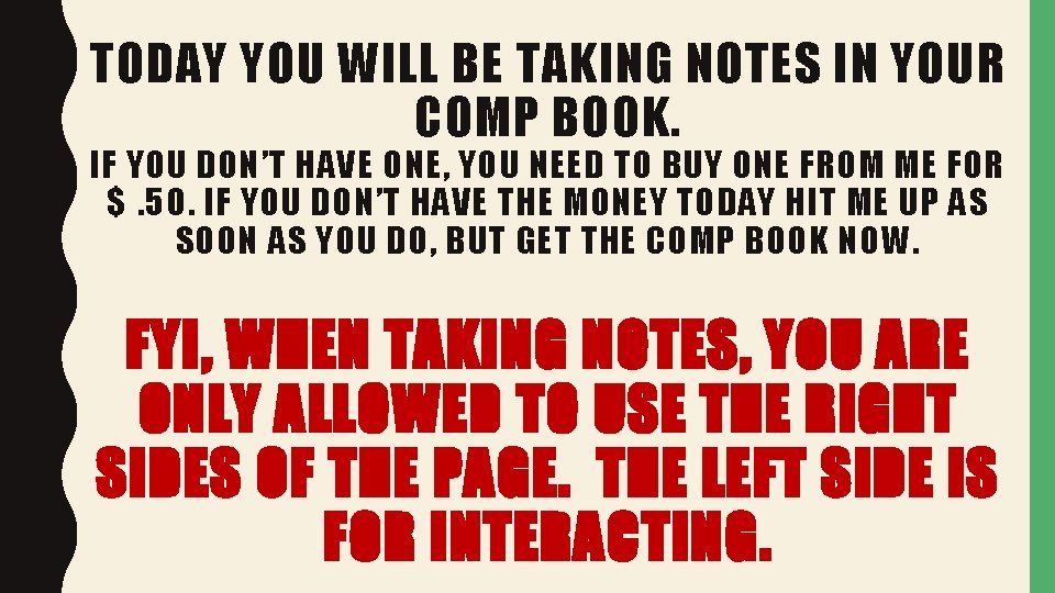 TODAY YOU WILL BE TAKING NOTES IN YOUR COMP BOOK. IF YOU DON’T HAVE