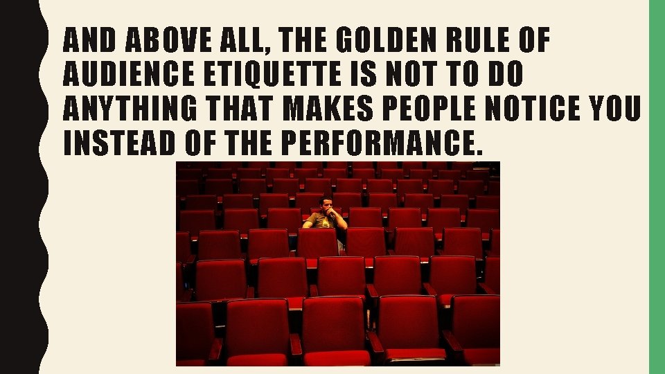 AND ABOVE ALL, THE GOLDEN RULE OF AUDIENCE ETIQUETTE IS NOT TO DO ANYTHING