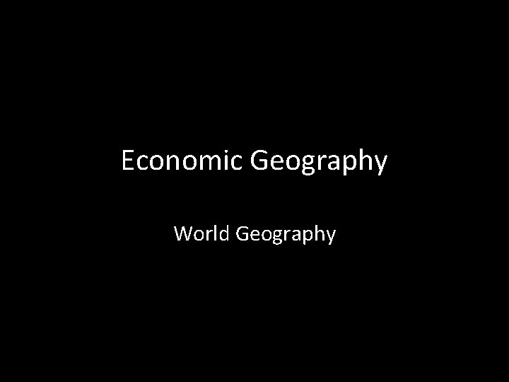 Economic Geography World Geography 