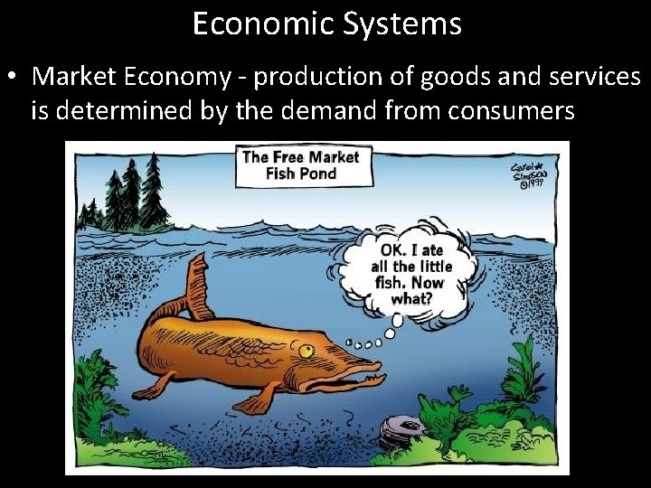 Economic Systems • Market Economy - production of goods and services is determined by