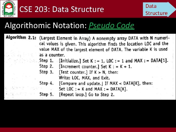 CSE 203: Data Structure Algorithomic Notation: Pseudo Code Data Structure 