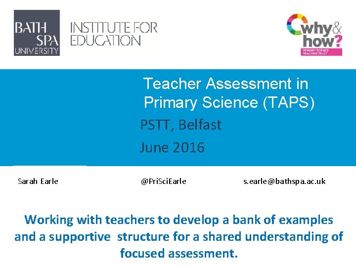 Teacher Assessment in Primary Science (TAPS) PSTT, Belfast June 2016 Sarah Earle @Pri. Sci.