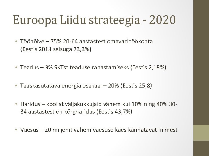 Euroopa Liidu strateegia - 2020 • Tööhõive – 75% 20 -64 aastastest omavad töökohta