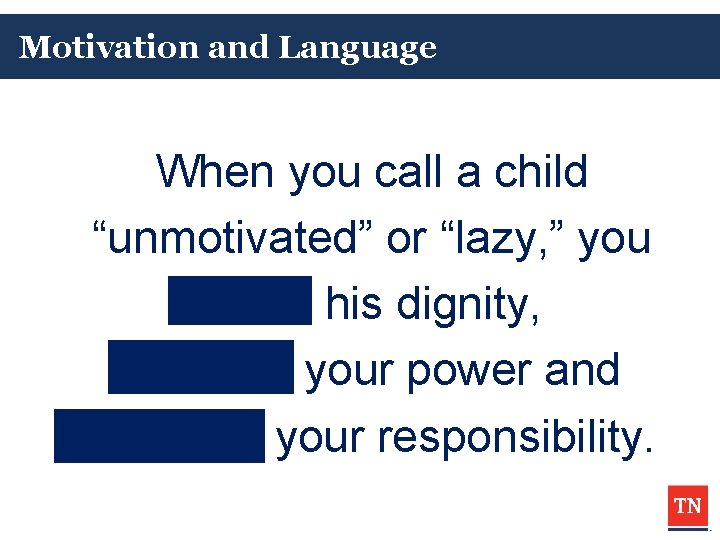 Motivation and Language When you call a child “unmotivated” or “lazy, ” you steal