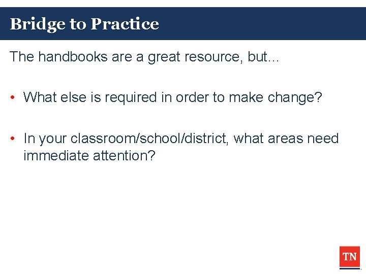 Bridge to Practice The handbooks are a great resource, but… • What else is
