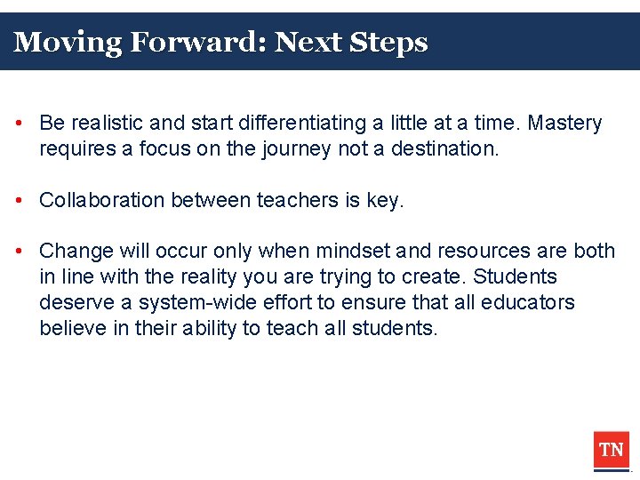 Moving Forward: Next Steps • Be realistic and start differentiating a little at a