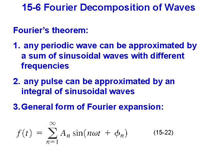 15 -6 Fourier Decomposition of Waves Fourier’s theorem: 1. any periodic wave can be