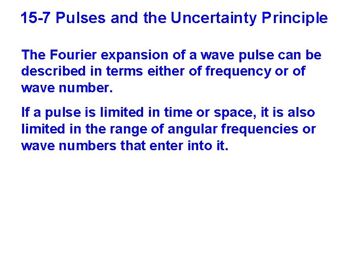 15 -7 Pulses and the Uncertainty Principle The Fourier expansion of a wave pulse